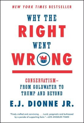 Why the Right Went Wrong: Conservatism--From Goldwater to Trump and Beyond Paperback Simon & Schuster