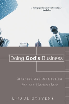 Doing God's Business: Meaning and Motivation for the Marketplace Paperback William B. Eerdmans Publishing Company