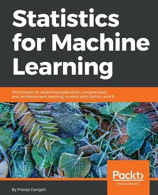 Statistics for Machine Learning: Techniques for exploring supervised, unsupervised, and reinforcement learning models with Python and R Paperback Packt Publishing