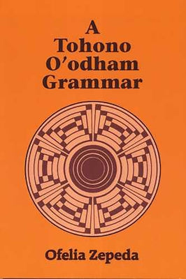 A Tohono O'odham Grammar by Zepeda, Ofelia