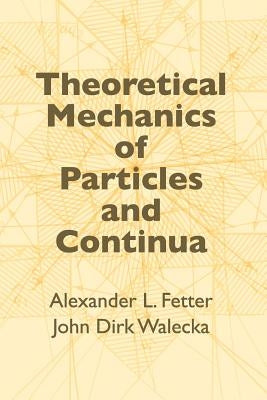 Theoretical Mechanics of Particles and Continua by Walecka, John Dirk