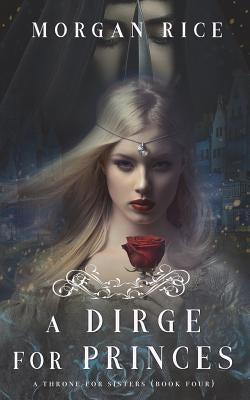 A Dirge for Princes (A Throne for Sisters-Book Four) Paperback Morgan Rice