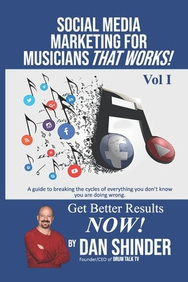Social Media Marketing For Musicians That Works!: Vol. I Essentials You Need To Know by Shinder, Dan