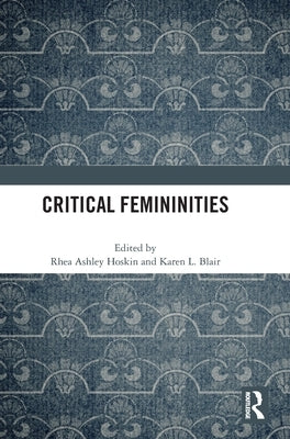 Critical Femininities by Hoskin, Rhea Ashley