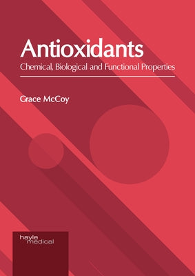 Antioxidants: Chemical, Biological and Functional Properties by McCoy, Grace