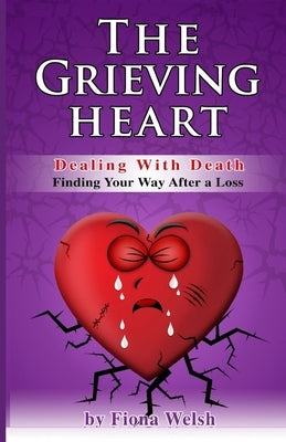 The Grieving Heart - Dealing with Death: Finding Your Way After a Loss by Welsh, Fiona