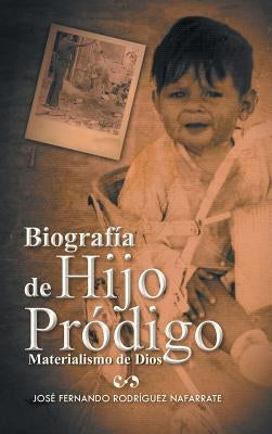 Biografia de Hijo Prodigo: Materialismo de Dios by Nafarrate, Jose Fernando Rodriguez