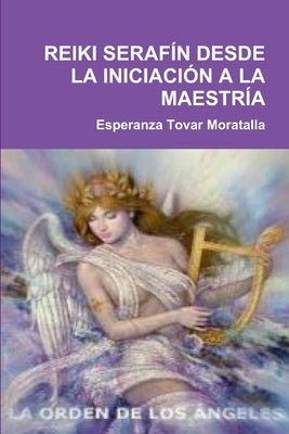 Reiki Serafín Desde La Iniciación a la Maestría by Tovar Moratalla, Esperanza