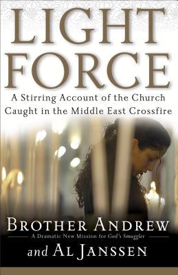 Light Force: A Stirring Account of the Church Caught in the Middle East Crossfire by Brother Andrew