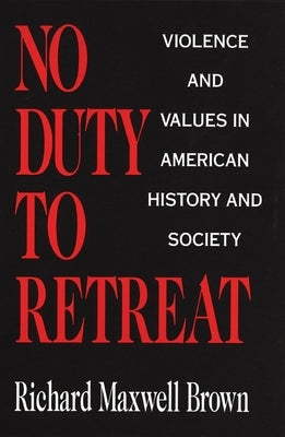 No Duty to Retreat: Violence and Values in American History and Society Paperback University of Oklahoma Press