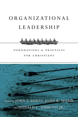 Organizational Leadership: Foundations & Practices for Christians by Burns, Jack