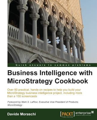 Business Intelligence with Microstrategy Cookbook by Moraschi, Davide