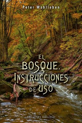 Bosque: Instrucciones de Uso, El by Wohlleben, Peter