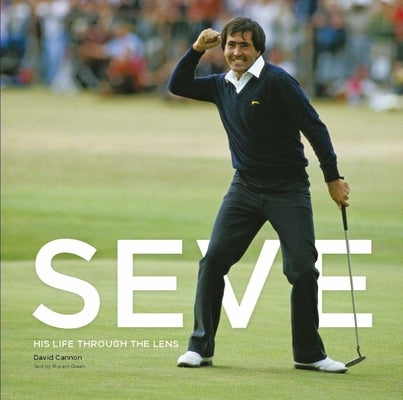 Seve: His Life Through the Lens by Cannon, David