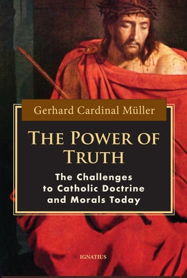The Power of Truth: The Challenges to Catholic Doctrine and Morals Today Paperback Ignatius Press