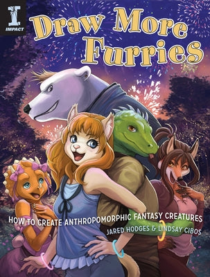 Draw More Furries: How to Create Anthropomorphic Fantasy Animals by Hodges, Jared