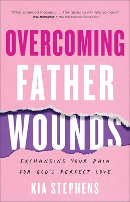 Overcoming Father Wounds: Exchanging Your Pain for God's Perfect Love Paperback Fleming H. Revell Company
