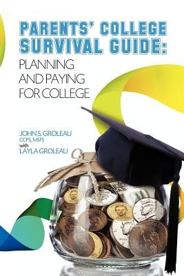 Parents' College Survival Guide: Planning and Paying for College Paperback Lighthouse Financial Publishing as a Division