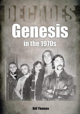 Genesis in the 1970s: Decades by Thomas, Bill