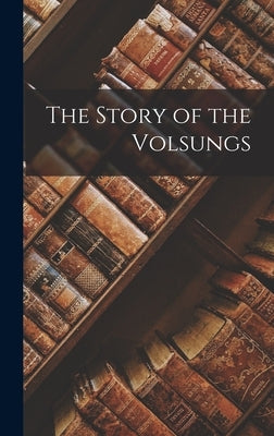 The Story of the Volsungs by Anonymous