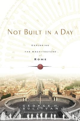 Not Built in a Day: Exploring the Architecture of Rome Paperback Da Capo Press