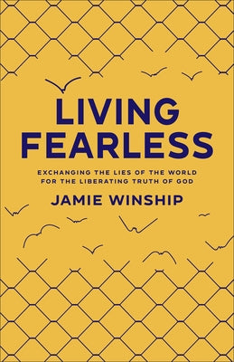 Living Fearless: Exchanging the Lies of the World for the Liberating Truth of God /]Cjamie Winship Paperback Fleming H. Revell Company