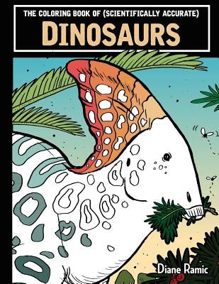 The Coloring Book of (Scientifically Accurate) Dinosaurs Paperback Createspace Independent Publishing Platform