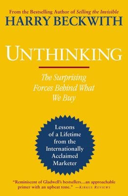 Unthinking: The Surprising Forces Behind What We Buy by Beckwith, Harry