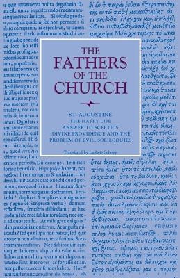 The Happy Life; Answer to Sceptics; Divine Providence and the Problem of Evil, Soliloquies Paperback Catholic University of America Press