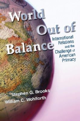 World Out of Balance: International Relations and the Challenge of American Primacy Paperback Princeton University Press