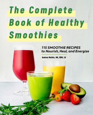The Complete Book of Smoothies: 115 Healthy Recipes to Nourish, Heal, and Energize Paperback Rockridge Press