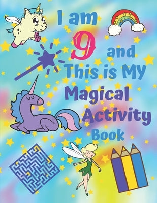 I am 9 and This is My Magical Activity Book: Activity Book With Easy Sudoku Coloring Pages Sketch Pages Mazes Word Search for Hours of Fun for Nine-Ye Paperback Independently Published