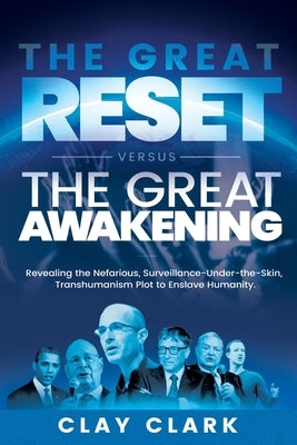 The Great Reset Versus The Great Awakening: Revealing the Nefarious, Surveillance-Under-The-Skin, Transhumanism Plot to Enslave Humanity Paperback Thrive Edutainment, LLC