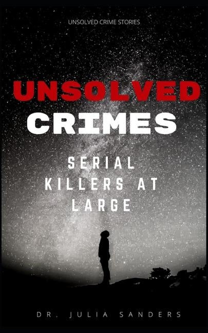 Unsolved Crimes: Serial Killers at Large by Sanders