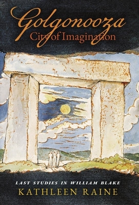 Golgonooza, City of Imagination: Last Studies in William Blake by Raine, Kathleen