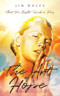 The Art of Hope: That We Might Find a Way Paperback Orion Press