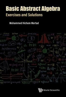 Basic Abstract Algebra: Exercises and Solutions Paperback World Scientific Publishing Company