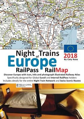 Night Trains of Europe 2018 - RailPass RailMap: Discover Europe with Icon, Info and photograph illustrated Railway Atlas specifically designed for Glo by Ross, Caty