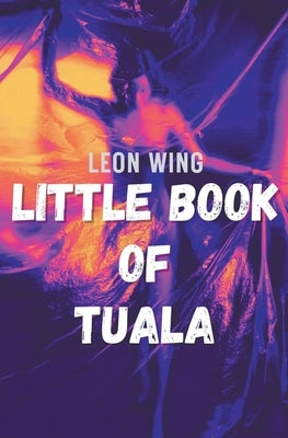 Little Book of Tuala by Wing, Leon