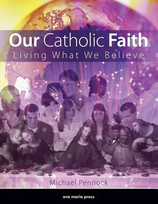 Our Catholic Faith: Living What We Believe Paperback Ave Maria Press
