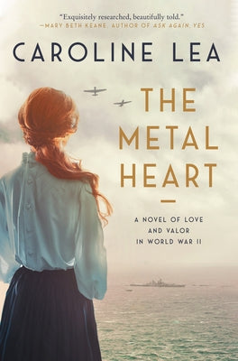The Metal Heart: A Novel of Love and Valor in World War II Harper Perennial
