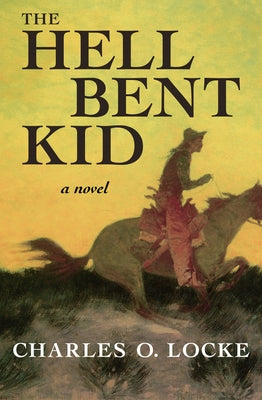 The Hell Bent Kid by Locke, Charles O.