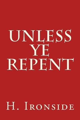 Unless Ye Repent Paperback Createspace Independent Publishing Platform