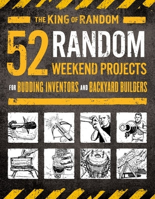 52 Random Weekend Projects: For Budding Inventors and Backyard Builders by Thompson the King of Random, Grant