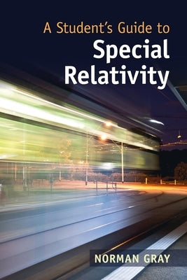 A Student's Guide to Special Relativity by Gray, Norman