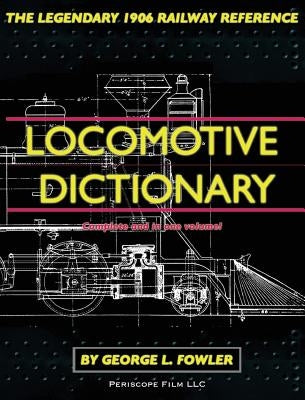 Locomotive Dictionary by Fowler, George L.