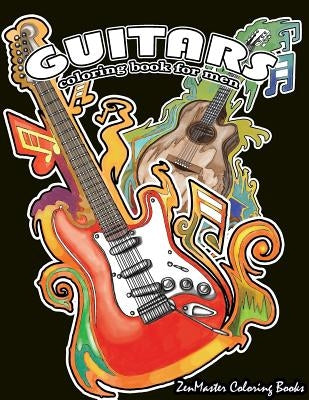 Guitars Coloring Book for Men: Men's Adult Coloring Book of Guitars and Other String Instruments for Relaxation, Meditation, and Stress Relief. by Zenmaster Coloring Books