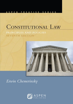 Aspen Treatise for Constitutional Law: Principles and Polices by Chemerinsky, Erwin