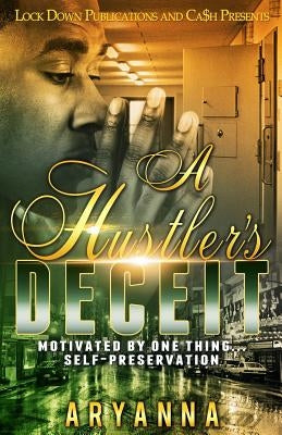 A Hustler's Deceit: Motivated by One Thing, Self Preservation Paperback Createspace Independent Publishing Platform