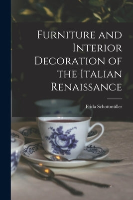 Furniture and Interior Decoration of the Italian Renaissance Paperback Legare Street Press